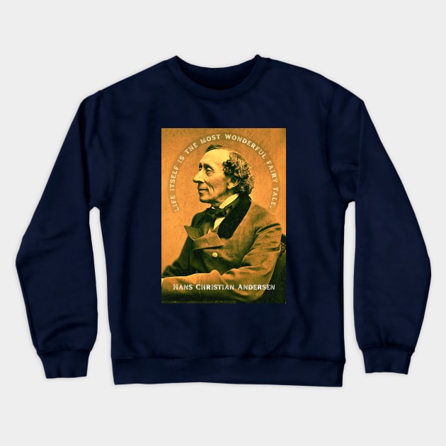 Hans Christian Andersen portrait and quote: "Life itself is the most wonderful fairytale." Crewneck Sweatshirt by artbleed